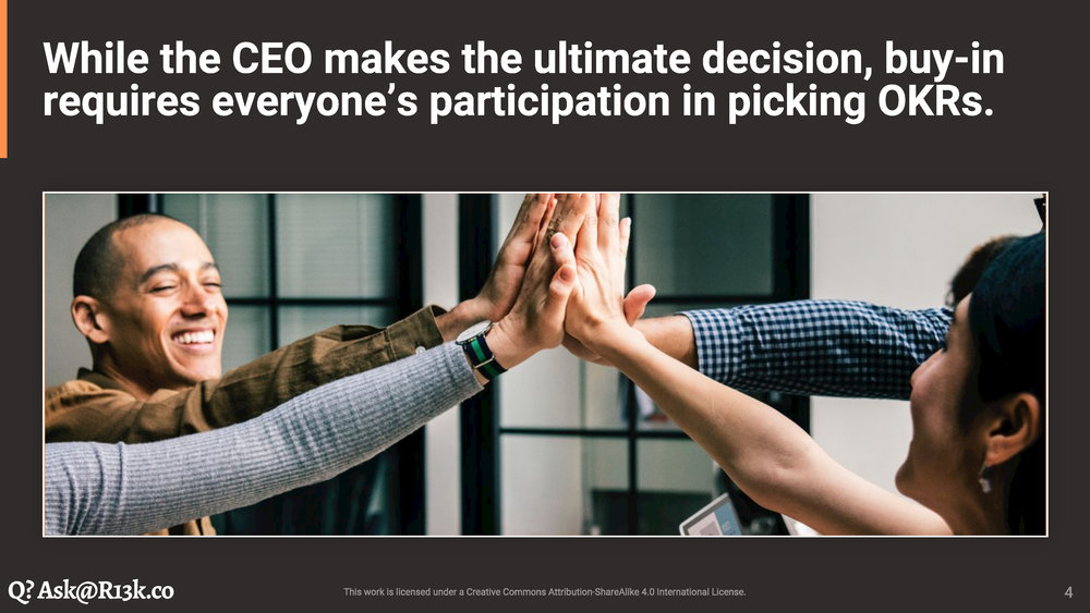 While CEO makes the ultimate decision, buy-in requires everyone's participation iin picking OKRs.